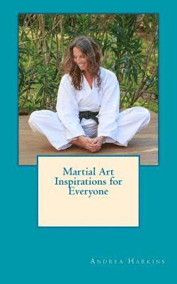 Andrea F. Harkins - Martial Art Inspirations for Everyone, Häftad