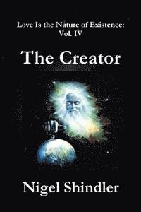 The Creator: Love Is the Nature of Existence: Vol. IV 1