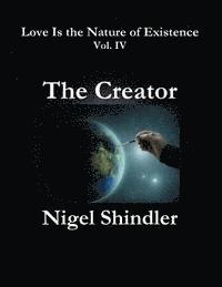 The Creator: Love Is the Nature of Existence: Vol. IV 1