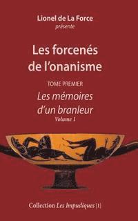 bokomslag Les forcenés de l'onanisme - Tome premier: Les mémoires d'un branleur - Volume 1