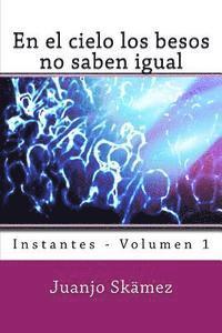 bokomslag En el cielo los besos no saben igual: Instantes - Volumen 1