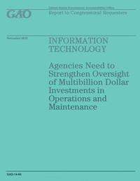 bokomslag Information Technology: Agencies Need to Strengthen Oversight of Multibillion Dollar Investments in Operations and Maintenance