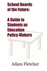 Adam Fletcher - School Boards of the Future: A Guide to Students as Education Policy-Makers, Häftad. Tillgänglighet: Lägg i varukorg