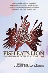 bokomslag Fish Eats Lion: New Singaporean Speculative Fiction