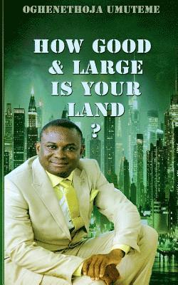 How Good and Large is Your Land? 1