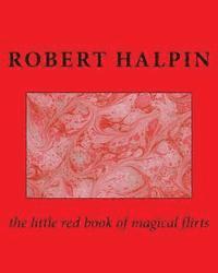 Robert Anthony Halpin - The little red book of magical flirts, Häftad