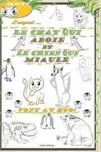 Le Chat Qui Aboie Et Le Chien Qui Miaule: Vont Au Zoo! 1