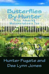 Butterflies By Hunter: With Amazing Metamorphosis Too 1