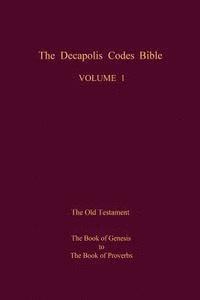 bokomslag The Decapolis Codes Bible, Volume 1: The Old Testament: The Book of Genesis to The Book of Proverbs
