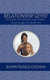 bokomslag Relationship Geyed: How to begin the relationship of your dreams. Through the eyes of a changed man.