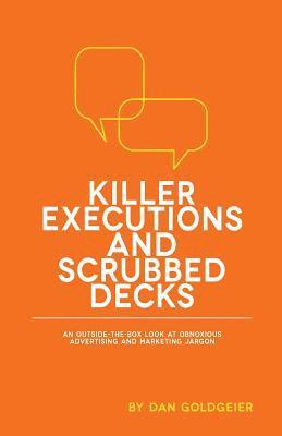 bokomslag Killer Executions and Scrubbed Decks: An Outside-The-Box Look at Obnoxious Advertising and Marketing Jargon