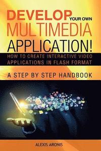 bokomslag Develop Your Own Multimedia Application!: How to Create Interactive Video Applications in Flash Format