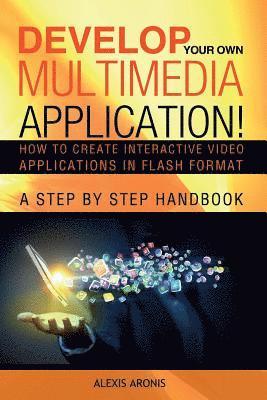 bokomslag Develop Your Own Multimedia Application!: How to Create Interactive Video Applications in Flash Format