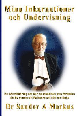 bokomslag Mina Inkarnationer och Undervisning: En ödesskildring om hur en människa kan förändra sitt liv genom att förändra sitt sätt att tänka