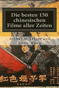 bokomslag Die besten 150 chinesischen Filme aller Zeiten: BONUS! Dieses Buch kaufen und erhalten eine kostenlose Film-Collectibles Katalog! *