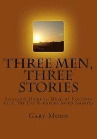 bokomslag Three Men, Three Stories: Salvation Heights, Hero of Junction City, The Day Rednecks Saved America