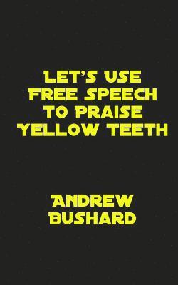 Let's Use Free Speech to Praise Yellow Teeth 1