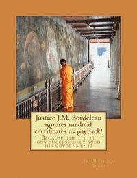 Justice J.M. Bordeleau ignores medical certificates as payback!: Because the little guy successfully sued his government! 1