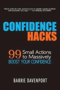 bokomslag Confidence Hacks: 99 Small Actions to Massively Boost Your Confidence