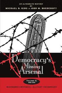 bokomslag Democracy's Missing Arsenal: Bloodshed Universal-Slavery Triumphant