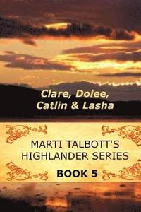 bokomslag Marti Talbott's Highlander Series 5 (Clare, Dolee, Catlin & Lasha)