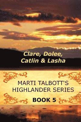 Marti Talbott's Highlander Series 5 (Clare, Dolee, Catlin & Lasha) 1