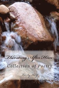 Thirsting After Him: Book of Poems 1