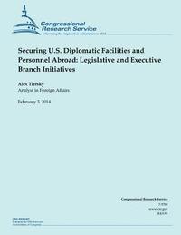 bokomslag Securing U.S. Diplomatic Facilities and Personnel Abroad: Legislative and Executive Branch Initiatives