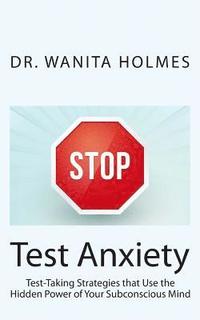 bokomslag Stop Test Anxiety: Test Taking Strategies that Use the Hidden Power of Your Subconscious Mind