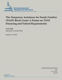 Gene Falk - The Temporary Assistance for Needy Families (TANF) Block Grant: A Primer on TANF Financing and Federal Requirements, Häftad