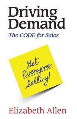 Elizabeth Allen - Driving Demand: The CODE for Sales, Häftad