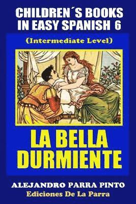 Children¿s Books In Easy Spanish 6: La Bella Durmiente (Intermediate Level) 1