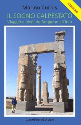 Marino Curnis - Il Sogno Calpestato: Viaggio a piedi da Bergamo all'Iran, Häftad