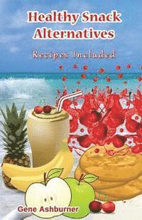 Gene Ashburner - Healthy Snack Alternatives: Recipes Included, Häftad