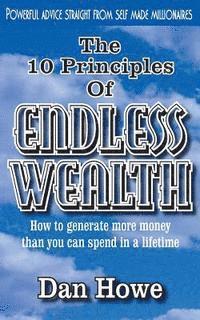 bokomslag The 10 Principles of ENDLESS WEALTH: how to generate more money than you can spend in a lifetime