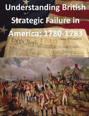 Understanding British Strategic Failure in America: 1780-1783 1
