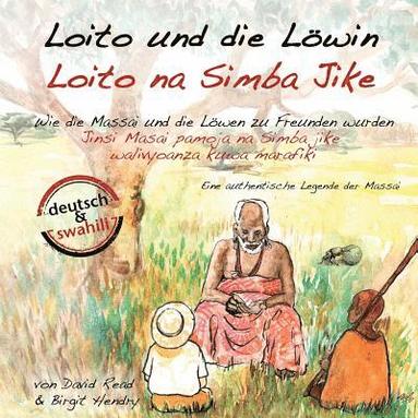 bokomslag Loito und die Löwin: Wie die Massai und die Löwen zu Freunden wurden