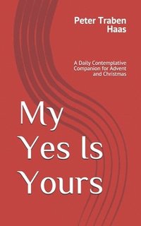 bokomslag My Yes Is Yours: A Daily Contemplative Companion for Advent and Christmas