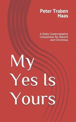 My Yes Is Yours: A Daily Contemplative Companion for Advent and Christmas 1