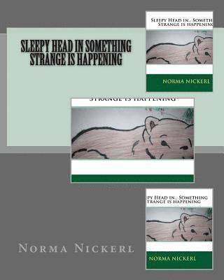 Sleepy head in Something strange is happening