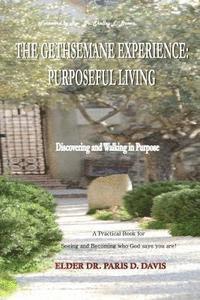 bokomslag The Gethsemane Experience: Purposeful Living: Discovering and Walking in Purpose