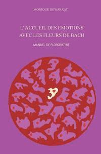 Monique Dewarrat - L'accueil des émotions avec les fleurs de Bach.: Manuel de floropathie, Häftad