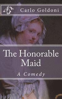 Carlo Goldoni, B. K. De Fabris - The Honorable Maid: A Comedy, Häftad