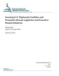 bokomslag Securing U.S. Diplomatic Facilities and Personnel Abroad: Legislative and Executive Branch Initiatives