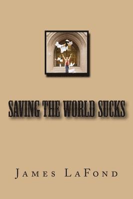 James LaFond - Saving The World Sucks, Häftad