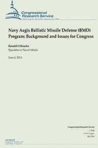 bokomslag Navy Aegis Ballistic Missile Defense (BMD) Program: Background and Issues for Congress