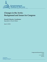 Ronald O'Rourke - Changes in the Arctic: Background and Issues for Congress, Häftad