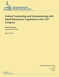 bokomslag Federal Contracting and Subcontracting with Small Businesses: Legislation in the 113th Congress