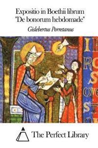 Gislebertus Porretanus, The Perfect Library - Expositio in Boethii librum De bonorum hebdomade, Häftad