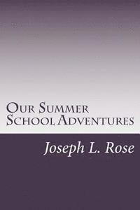 Joseph L. Rose - Our Summer School Adventures, Häftad
